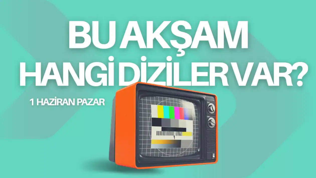 1 Haziran 2025 Pazar TV yayın akışı! Bugün TV'de hangi diziler var?