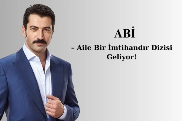 Kenan İmirzalıoğlu Ekranlara Dönüyor: ABİ – Aile Bir İmtihandır Dizisi Geliyor! Kenan İmirzalıoğlu Ekranlara Dönüyor: ABİ – Aile Bir İmtihandır Dizisi Geliyor